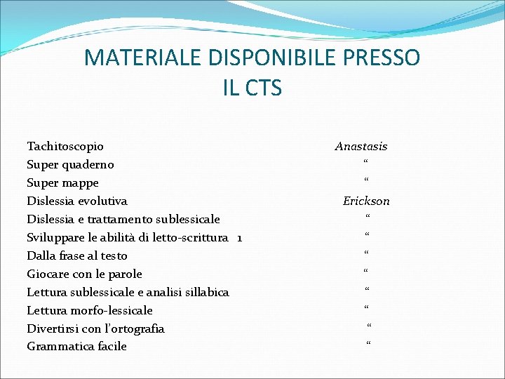 MATERIALE DISPONIBILE PRESSO IL CTS Tachitoscopio Super quaderno Super mappe Dislessia evolutiva Dislessia e