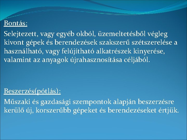 Bontás: Selejtezett, vagy egyéb okból, üzemeltetésből végleg kivont gépek és berendezések szakszerű szétszerelése a