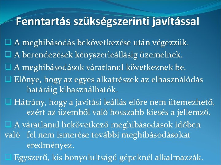 Fenntartás szükségszerinti javítással q A meghibásodás bekövetkezése után végezzük. q A berendezések kényszerleállásig üzemelnek.