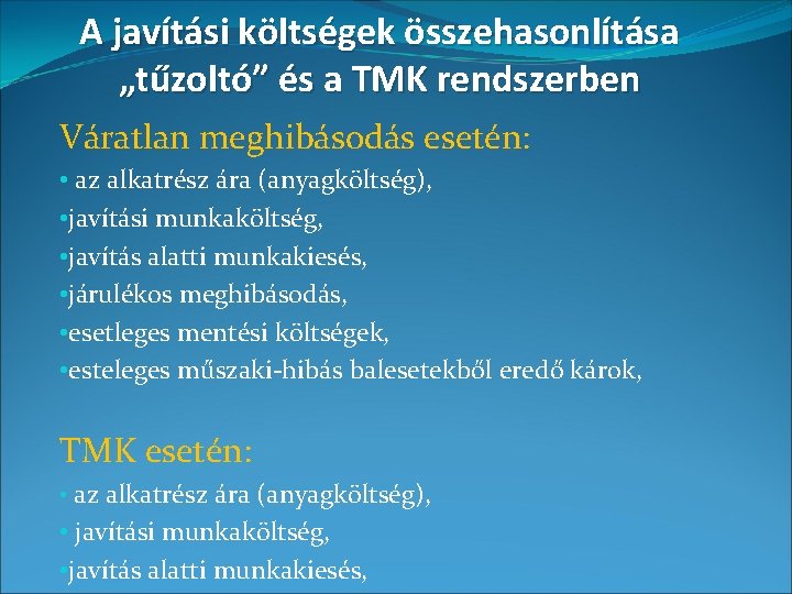 A javítási költségek összehasonlítása „tűzoltó” és a TMK rendszerben Váratlan meghibásodás esetén: • az