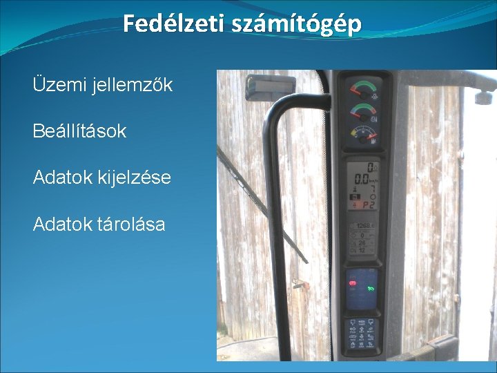 Fedélzeti számítógép Üzemi jellemzők Beállítások Adatok kijelzése Adatok tárolása 