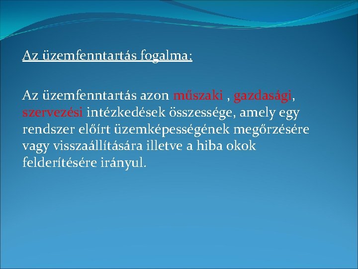 Az üzemfenntartás fogalma: Az üzemfenntartás azon műszaki , gazdasági, szervezési intézkedések összessége, amely egy