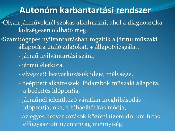 Autonóm karbantartási rendszer • Olyan járműveknél szokás alkalmazni, ahol a diagnosztika költségesen oldható meg.