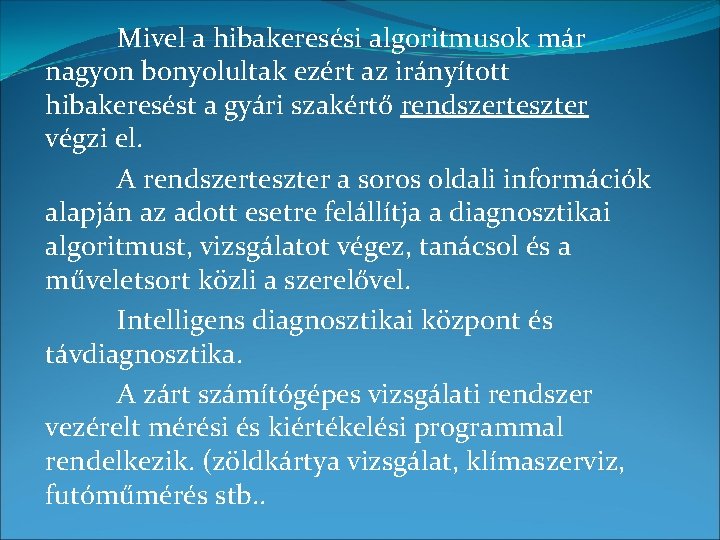 Mivel a hibakeresési algoritmusok már nagyon bonyolultak ezért az irányított hibakeresést a gyári szakértő