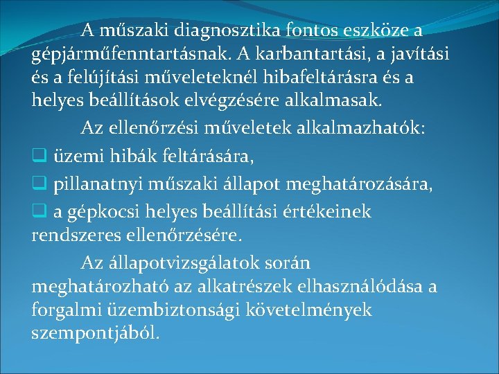 A műszaki diagnosztika fontos eszköze a gépjárműfenntartásnak. A karbantartási, a javítási és a felújítási
