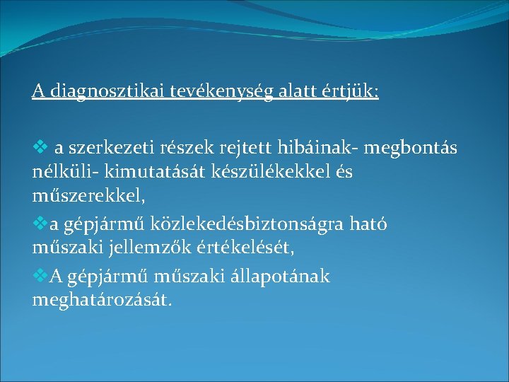 A diagnosztikai tevékenység alatt értjük: v a szerkezeti részek rejtett hibáinak- megbontás nélküli- kimutatását