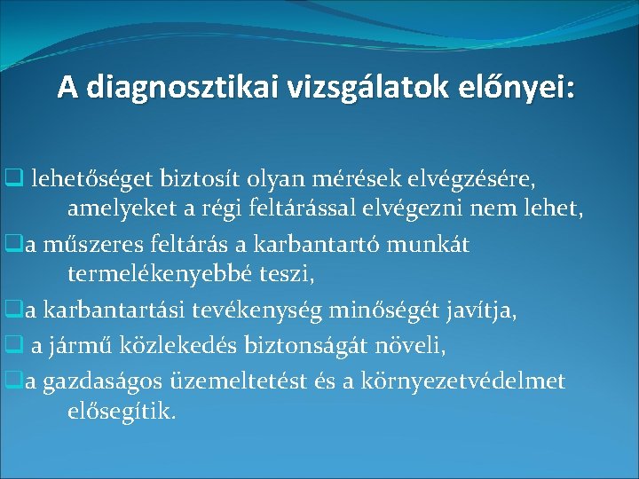 A diagnosztikai vizsgálatok előnyei: q lehetőséget biztosít olyan mérések elvégzésére, amelyeket a régi feltárással