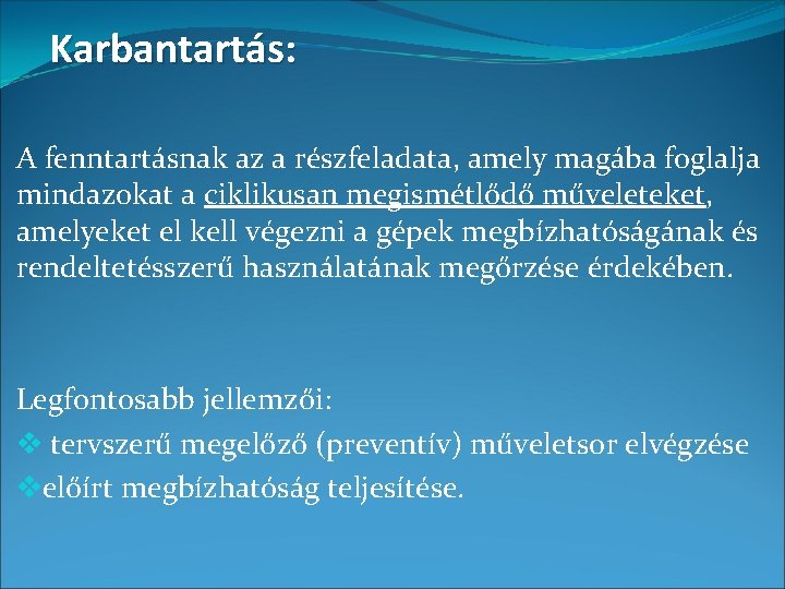 Karbantartás: A fenntartásnak az a részfeladata, amely magába foglalja mindazokat a ciklikusan megismétlődő műveleteket,