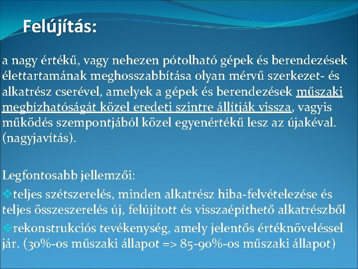 Felújítás: a nagy értékű, vagy nehezen pótolható gépek és berendezések élettartamának meghosszabbítása olyan mérvű