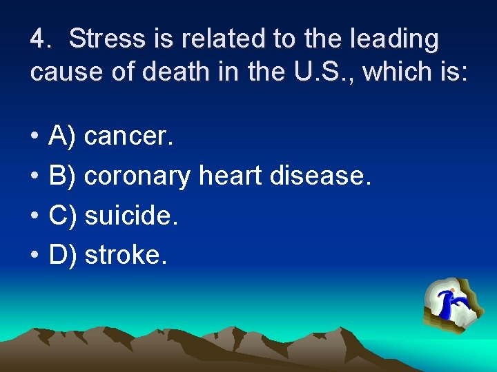 4. Stress is related to the leading cause of death in the U. S.