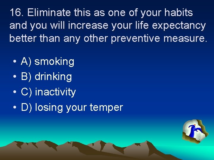 16. Eliminate this as one of your habits and you will increase your life