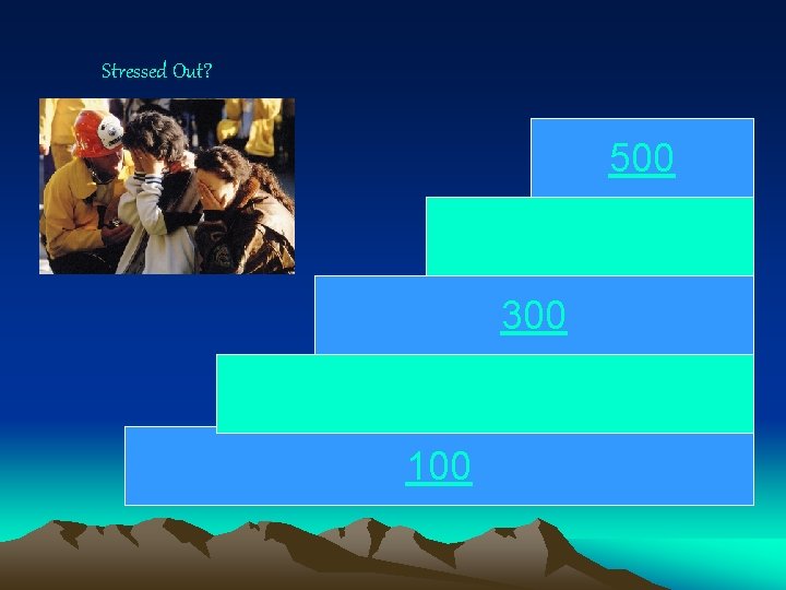 Stressed Out? 500 400 300 200 100 