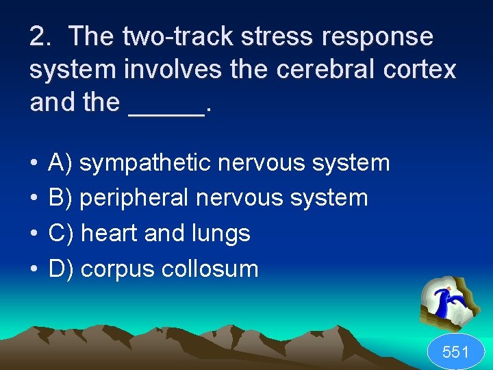2. The two-track stress response system involves the cerebral cortex and the _____. •