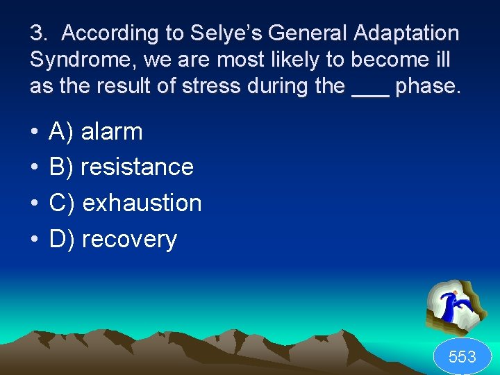 3. According to Selye’s General Adaptation Syndrome, we are most likely to become ill