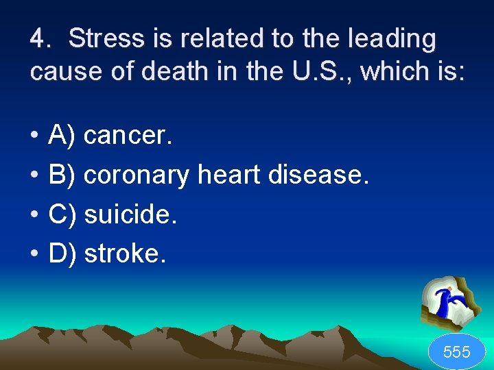 4. Stress is related to the leading cause of death in the U. S.