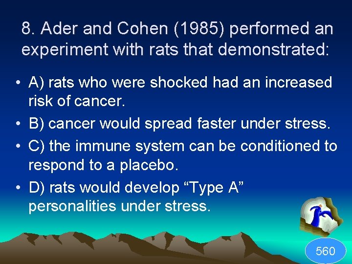 8. Ader and Cohen (1985) performed an experiment with rats that demonstrated: • A)