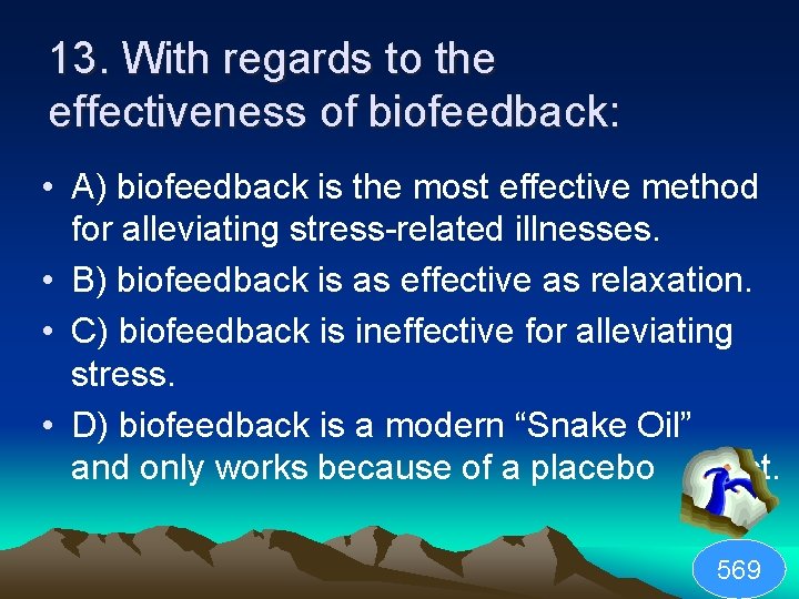 13. With regards to the effectiveness of biofeedback: • A) biofeedback is the most