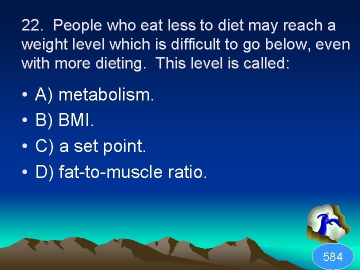 22. People who eat less to diet may reach a weight level which is