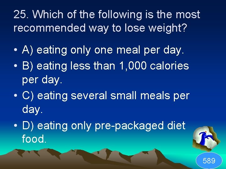 25. Which of the following is the most recommended way to lose weight? •