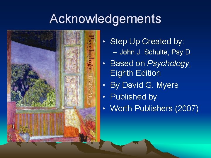 Acknowledgements • Step Up Created by: – John J. Schulte, Psy. D. • Based