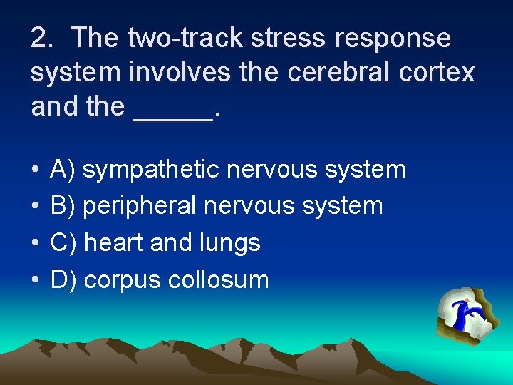 2. The two-track stress response system involves the cerebral cortex and the _____. •