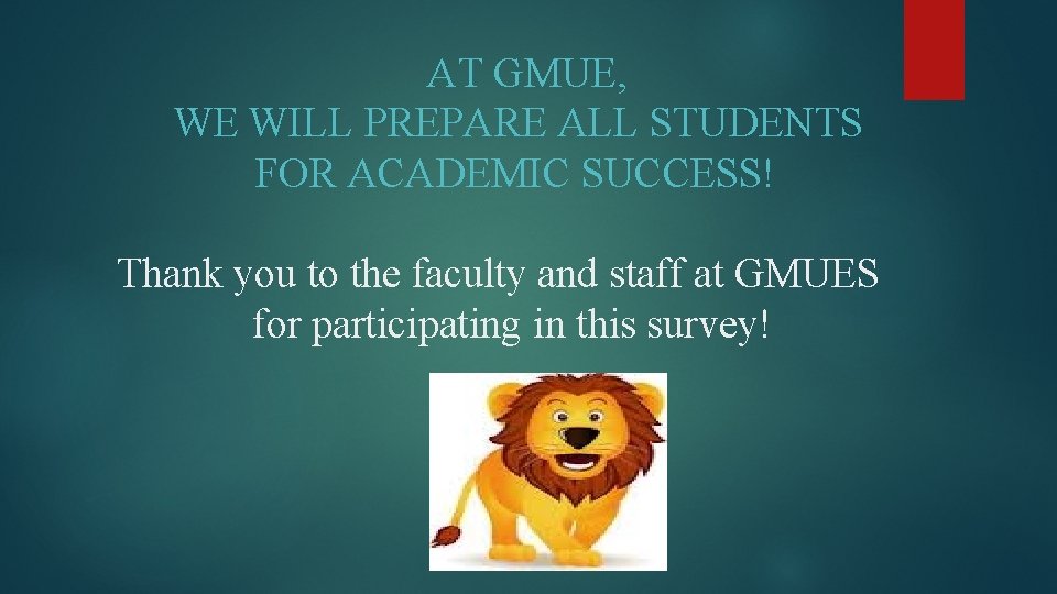 AT GMUE, WE WILL PREPARE ALL STUDENTS FOR ACADEMIC SUCCESS! Thank you to the