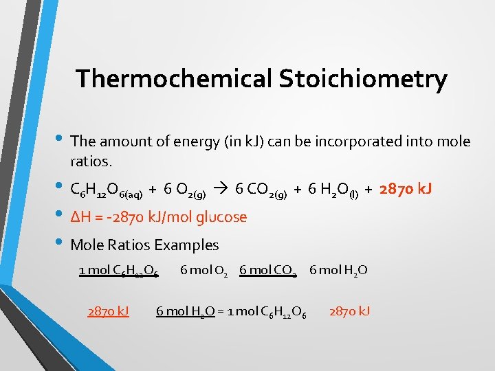 Thermochemical Stoichiometry • The amount of energy (in k. J) can be incorporated into
