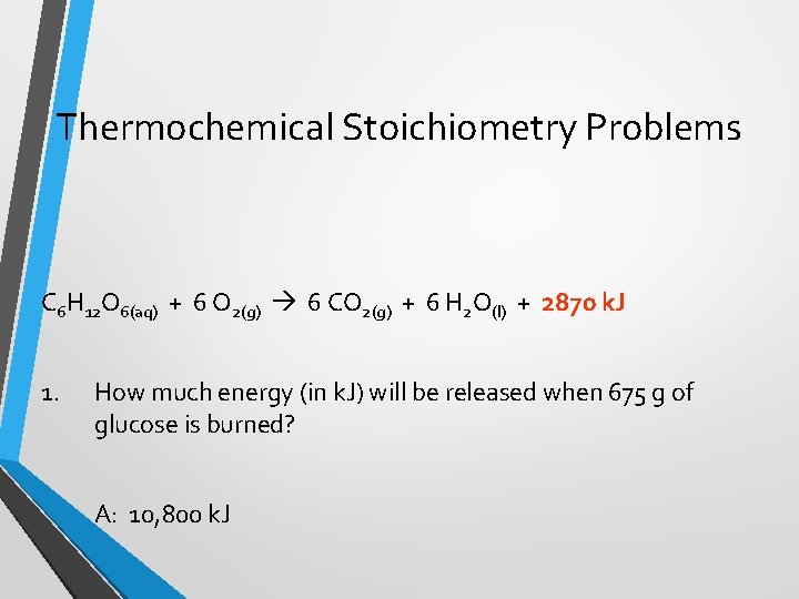 Thermochemical Stoichiometry Problems C 6 H 12 O 6(aq) + 6 O 2(g) 6