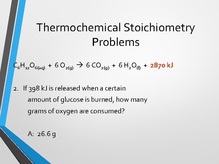 Thermochemical Stoichiometry Problems C 6 H 12 O 6(aq) + 6 O 2(g) 6