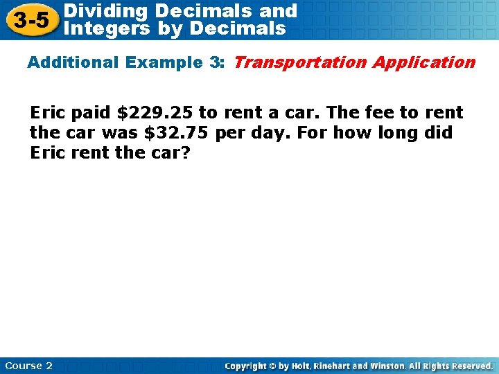 Decimals and 3 -5 Dividing Integers by Decimals Additional Example 3: Transportation Application Eric