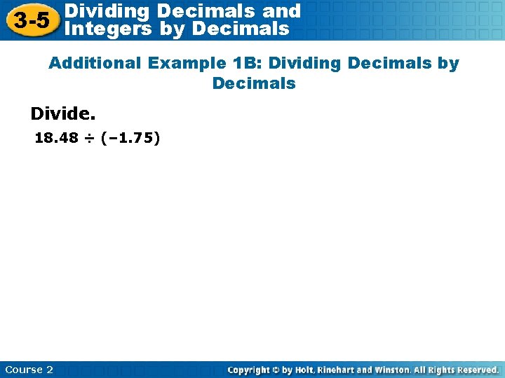 Decimals and 3 -5 Dividing Integers by Decimals Additional Example 1 B: Dividing Decimals