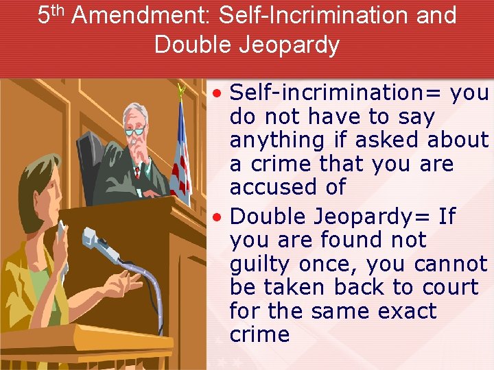 5 th Amendment: Self-Incrimination and Double Jeopardy • Self-incrimination= you do not have to