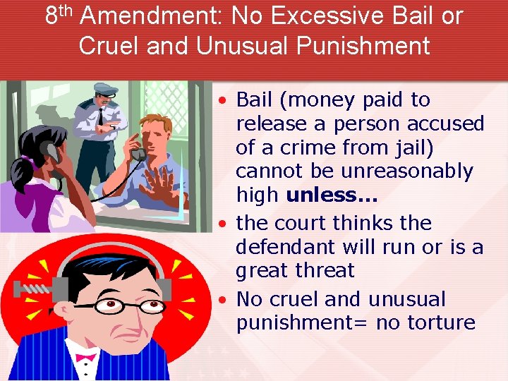 8 th Amendment: No Excessive Bail or Cruel and Unusual Punishment • Bail (money