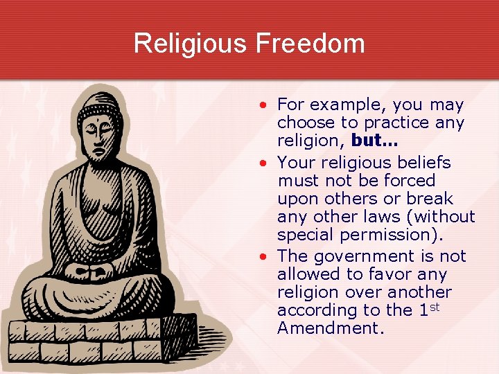 Religious Freedom • For example, you may choose to practice any religion, but… •