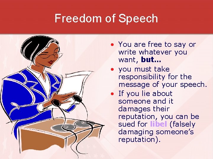 Freedom of Speech • You are free to say or write whatever you want,