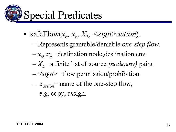 Special Predicates • safe. Flow(xn, xe, XL, <sign>action). – Represents grantable/deniable one-step flow. –