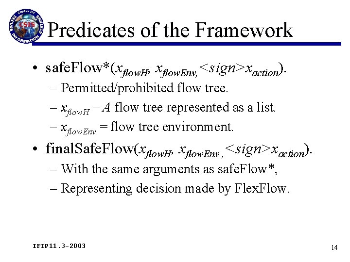 Predicates of the Framework • safe. Flow*(xflow. H, xflow. Env, <sign>xaction). – Permitted/prohibited flow
