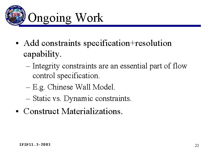 Ongoing Work • Add constraints specification+resolution capability. – Integrity constraints are an essential part
