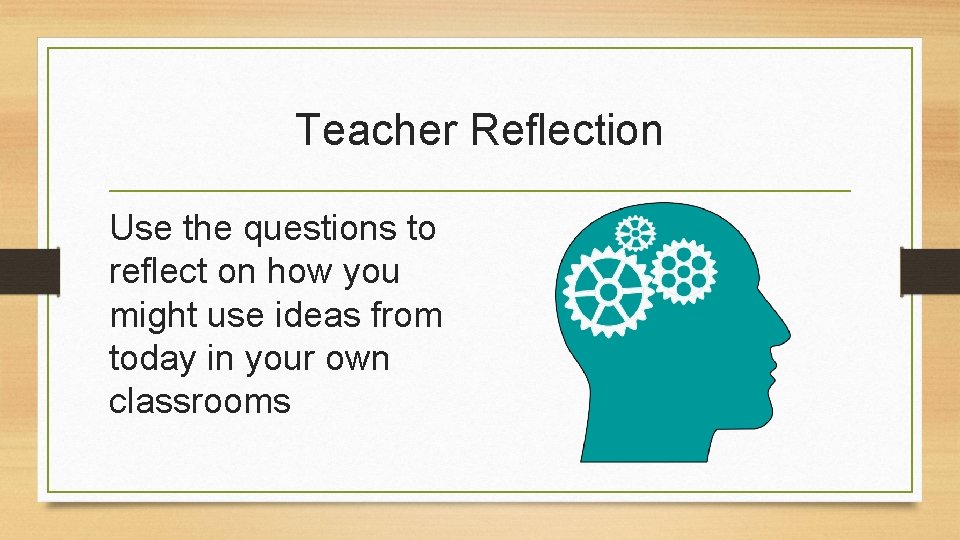 Teacher Reflection Use the questions to reflect on how you might use ideas from