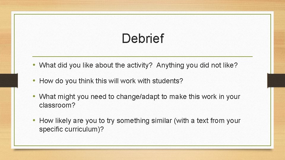 Debrief • What did you like about the activity? Anything you did not like?