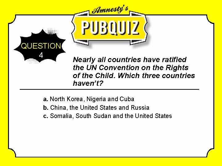 QUESTION 4 Nearly all countries have ratified the UN Convention on the Rights of