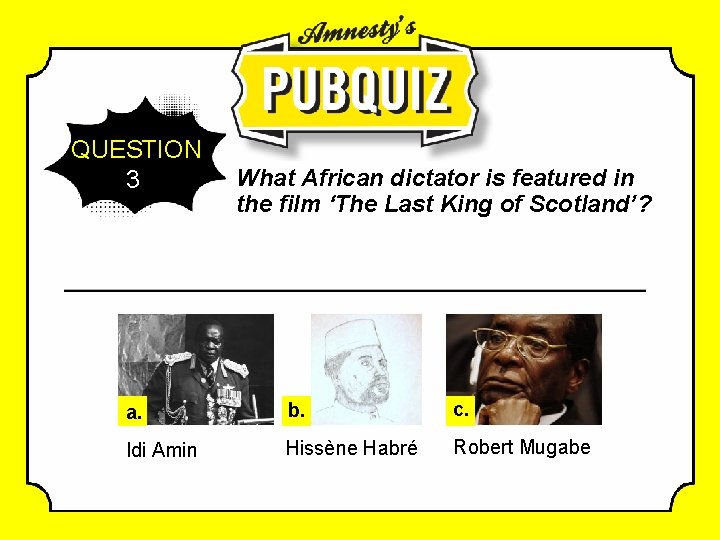 QUESTION 3 What African dictator is featured in the film ‘The Last King of