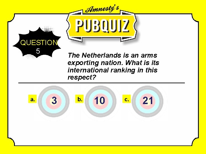 QUESTION 5 a. 3 The Netherlands is an arms exporting nation. What is its