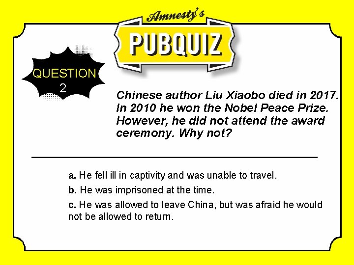 QUESTION 2 Chinese author Liu Xiaobo died in 2017. In 2010 he won the