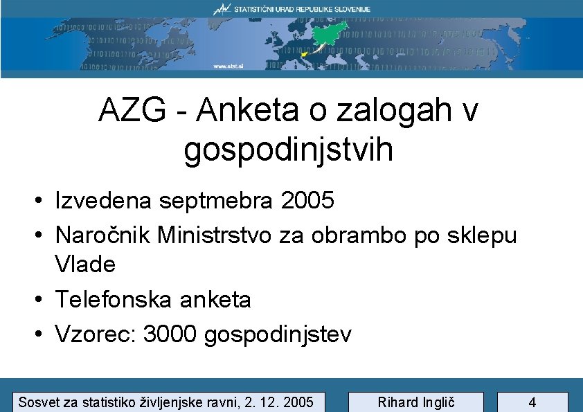 AZG - Anketa o zalogah v gospodinjstvih • Izvedena septmebra 2005 • Naročnik Ministrstvo