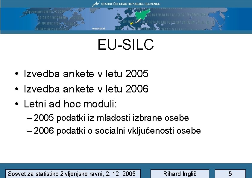 EU-SILC • Izvedba ankete v letu 2005 • Izvedba ankete v letu 2006 •