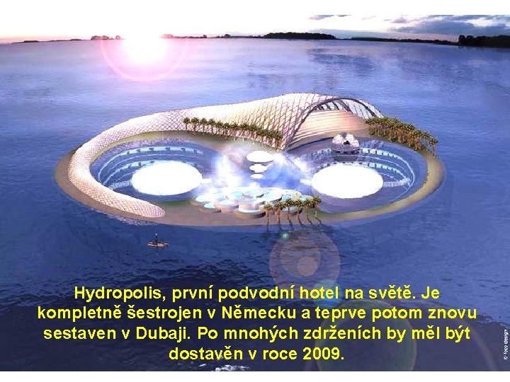 Hydropolis, první podvodní hotel na světě. Je kompletně šestrojen v Německu a teprve potom