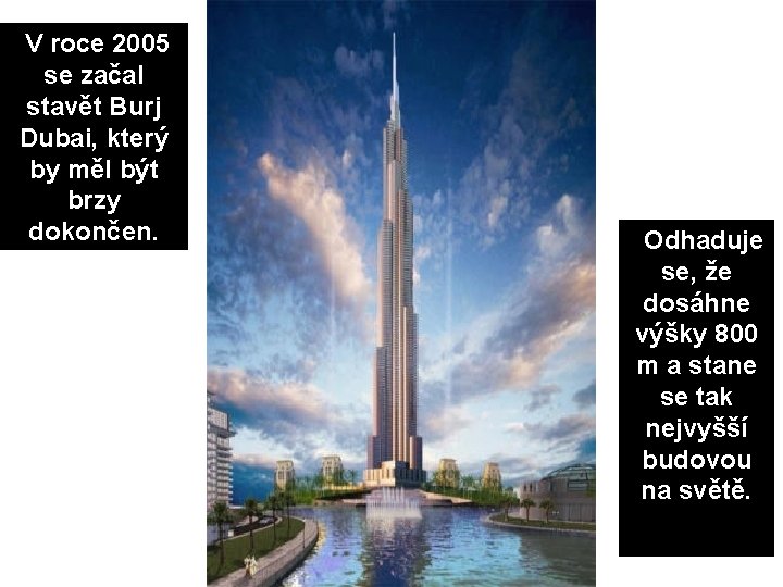 V roce 2005 se začal stavět Burj Dubai, který by měl být brzy dokončen.