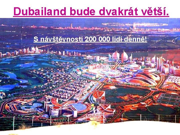 Dubailand bude dvakrát větší. S návštěvností 200 000 lidí denně! 