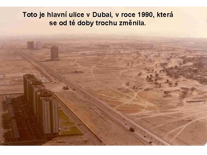 Toto je hlavní ulice v Dubai, v roce 1990, která se od té doby